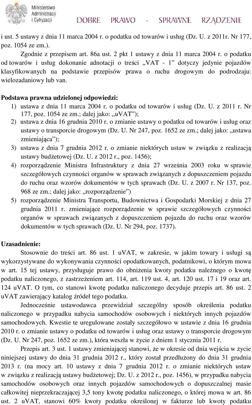 Podstawa prawna udzielonej odpowiedzi: 1) ustawa z dnia 11 marca 2004 r. o podatku od towarów i usług (Dz. U. z 2011 r. Nr 177, poz. 1054 ze zm.