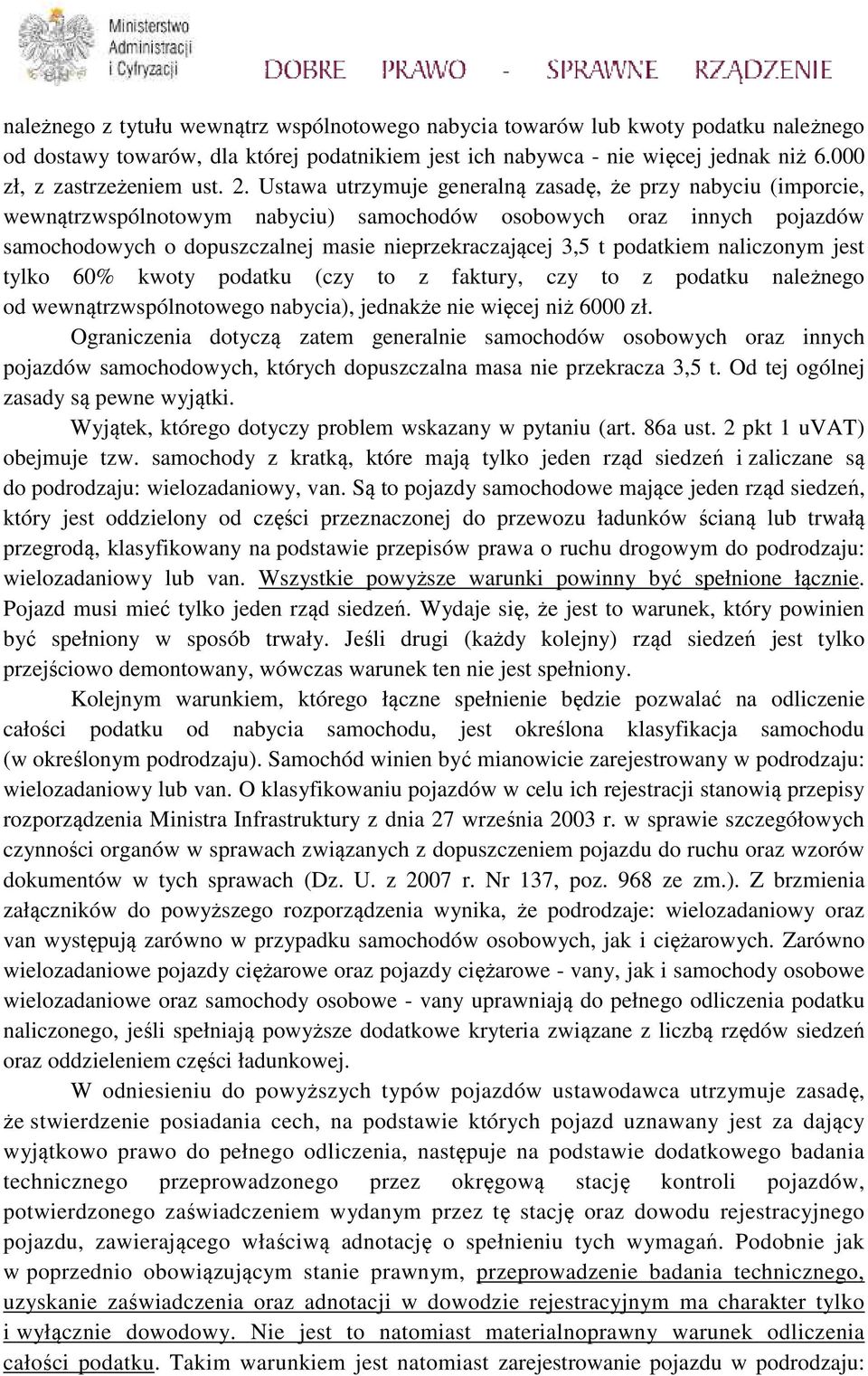 podatkiem naliczonym jest tylko 60% kwoty podatku (czy to z faktury, czy to z podatku należnego od wewnątrzwspólnotowego nabycia), jednakże nie więcej niż 6000 zł.