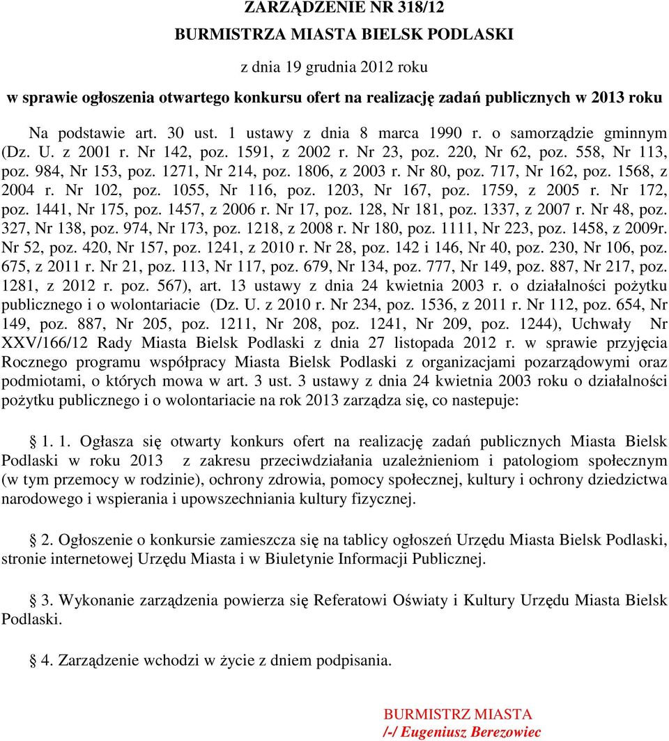 Nr 80, poz. 717, Nr 162, poz. 1568, z 2004 r. Nr 102, poz. 1055, Nr 116, poz. 1203, Nr 167, poz. 1759, z 2005 r. Nr 172, poz. 1441, Nr 175, poz. 1457, z 2006 r. Nr 17, poz. 128, Nr 181, poz.