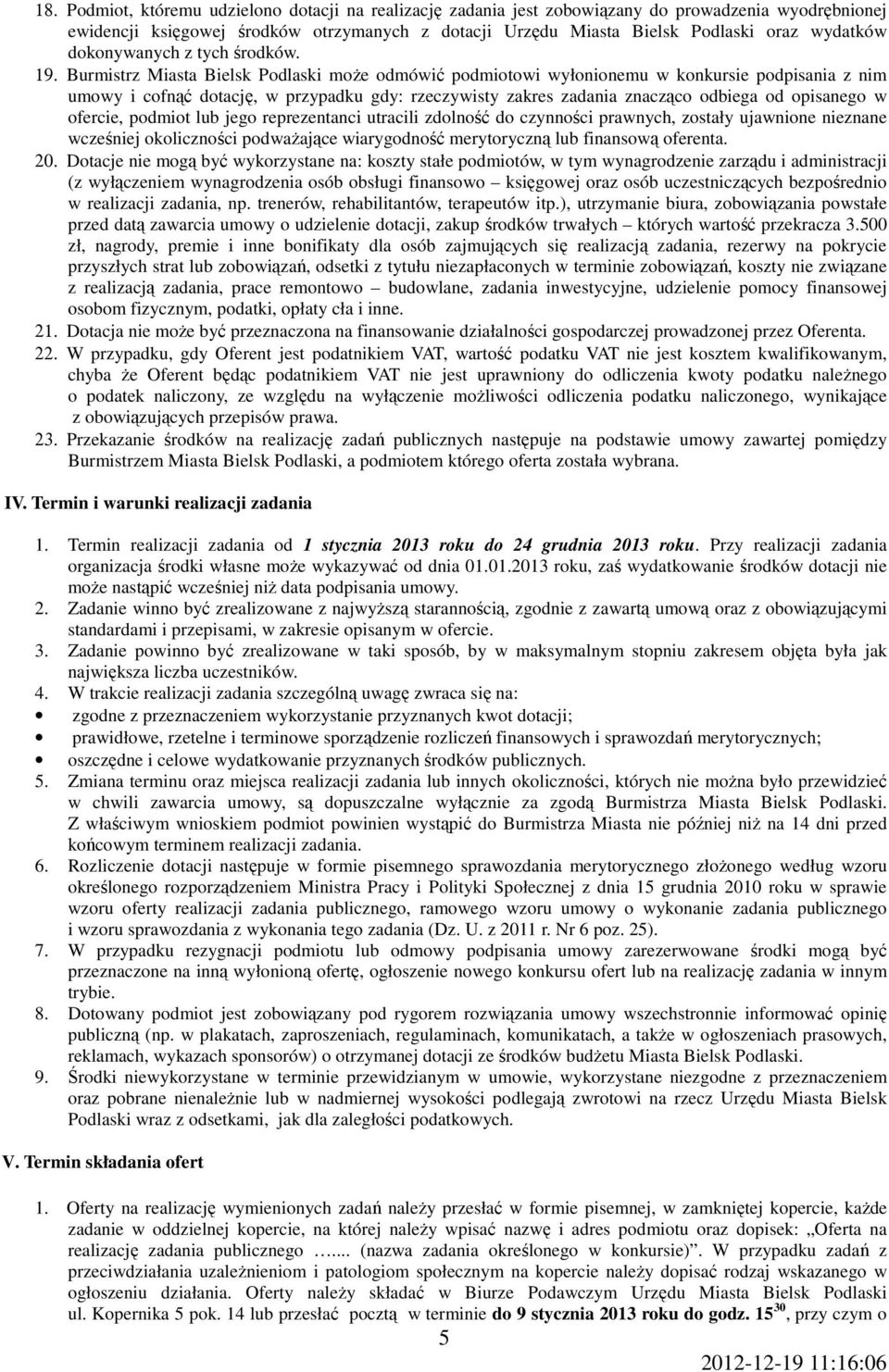 Burmistrz Miasta Bielsk Podlaski moŝe odmówić podmiotowi wyłonionemu w konkursie podpisania z nim umowy i cofnąć dotację, w przypadku gdy: rzeczywisty zakres zadania znacząco odbiega od opisanego w