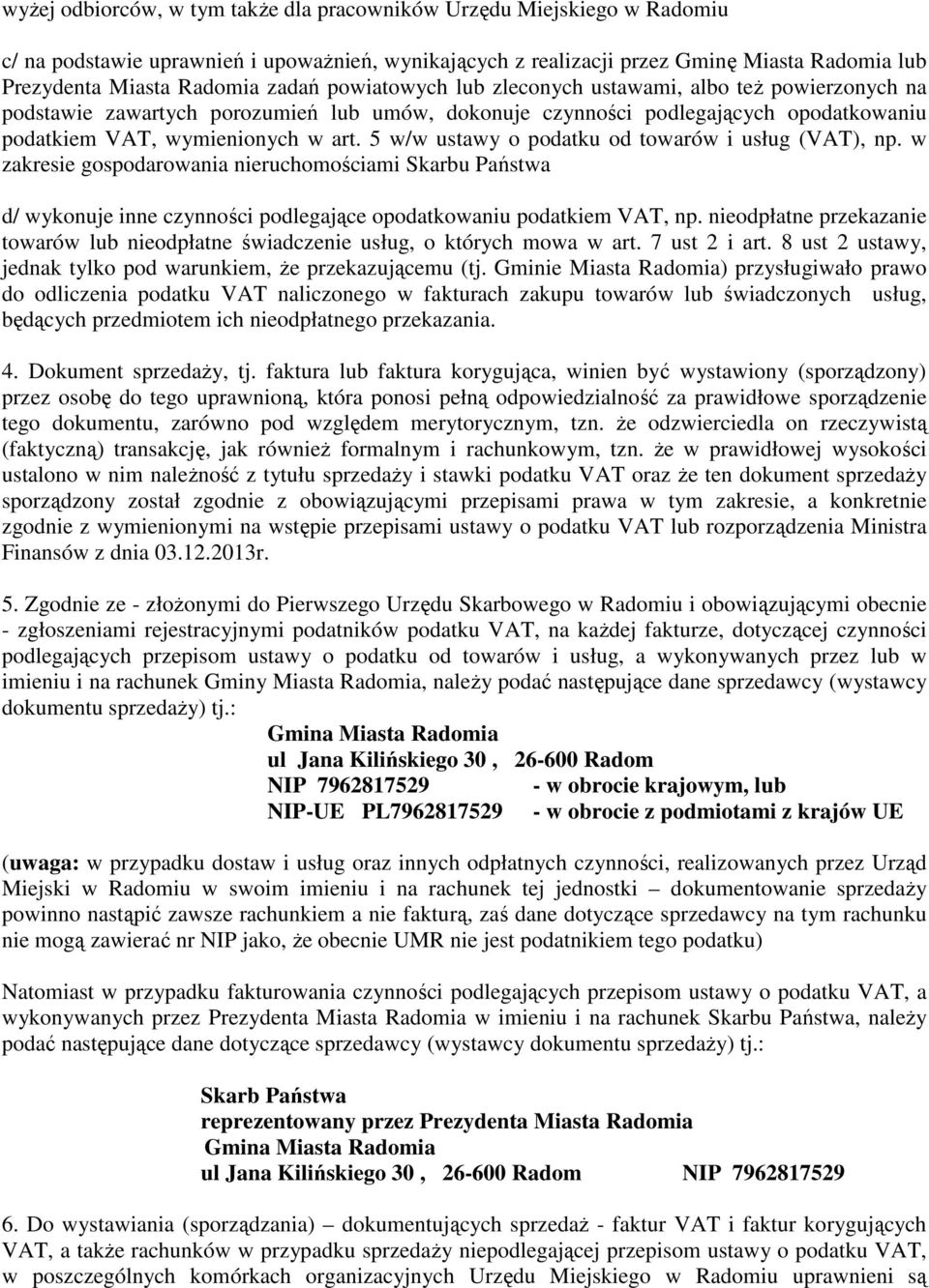 5 w/w ustawy o podatku od towarów i usług (VAT), np. w zakresie gospodarowania nieruchomościami Skarbu Państwa d/ wykonuje inne czynności podlegające opodatkowaniu podatkiem VAT, np.