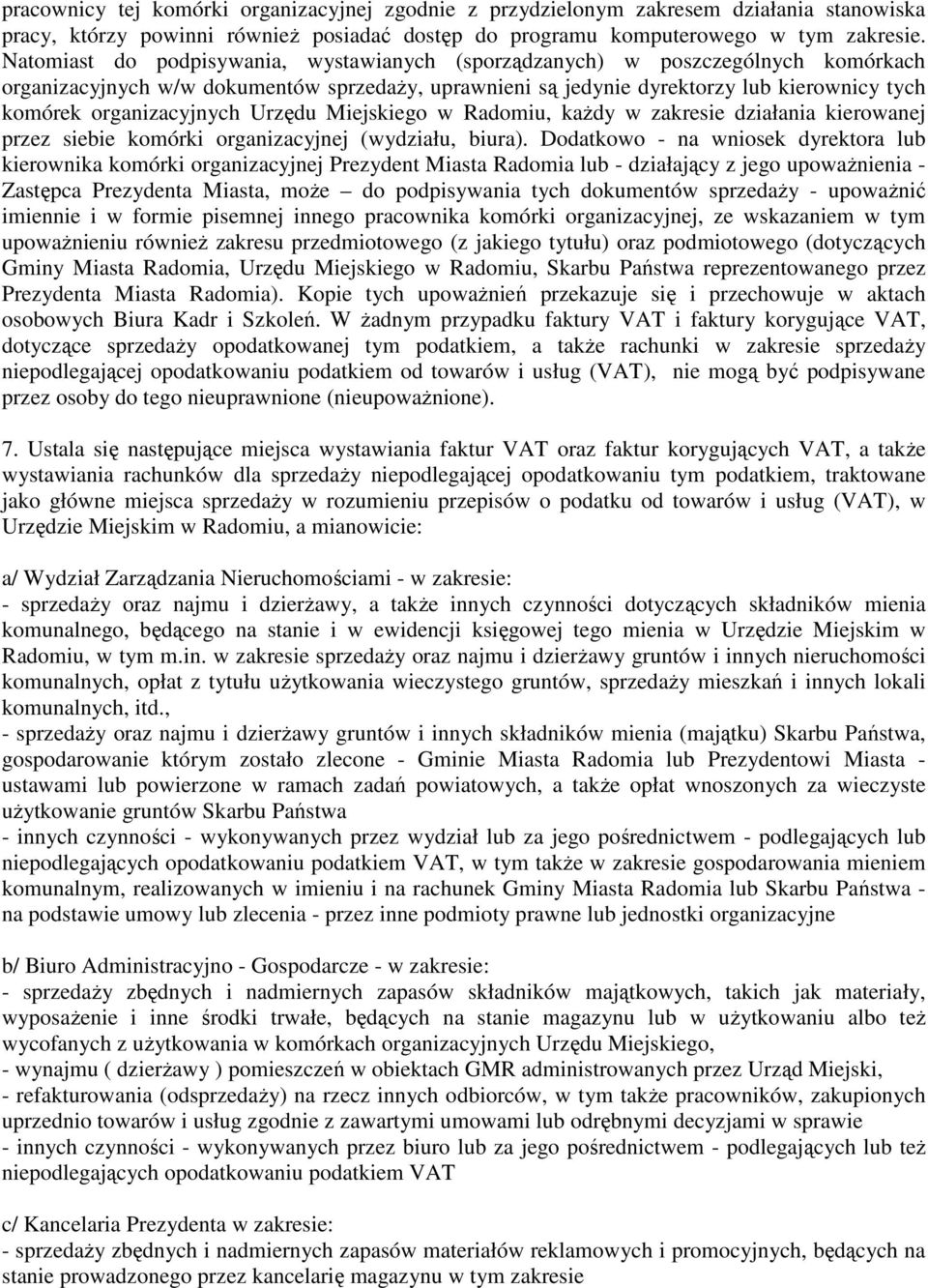 organizacyjnych Urzędu Miejskiego w Radomiu, kaŝdy w zakresie działania kierowanej przez siebie komórki organizacyjnej (wydziału, biura).