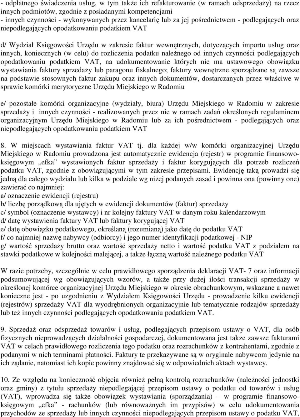 koniecznych (w celu) do rozliczenia podatku naleŝnego od innych czynności podlegających opodatkowaniu podatkiem VAT, na udokumentowanie których nie ma ustawowego obowiązku wystawiania faktury