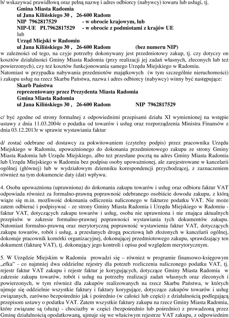 Kilińskiego 30, 26-600 Radom (bez numeru NIP) w zaleŝności od tego, na czyje potrzeby dokonywany jest przedmiotowy zakup, tj.