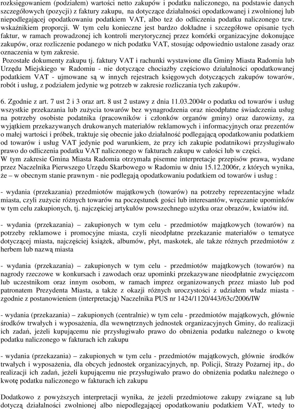W tym celu konieczne jest bardzo dokładne i szczegółowe opisanie tych faktur, w ramach prowadzonej ich kontroli merytorycznej przez komórki organizacyjne dokonujące zakupów, oraz rozliczenie podanego