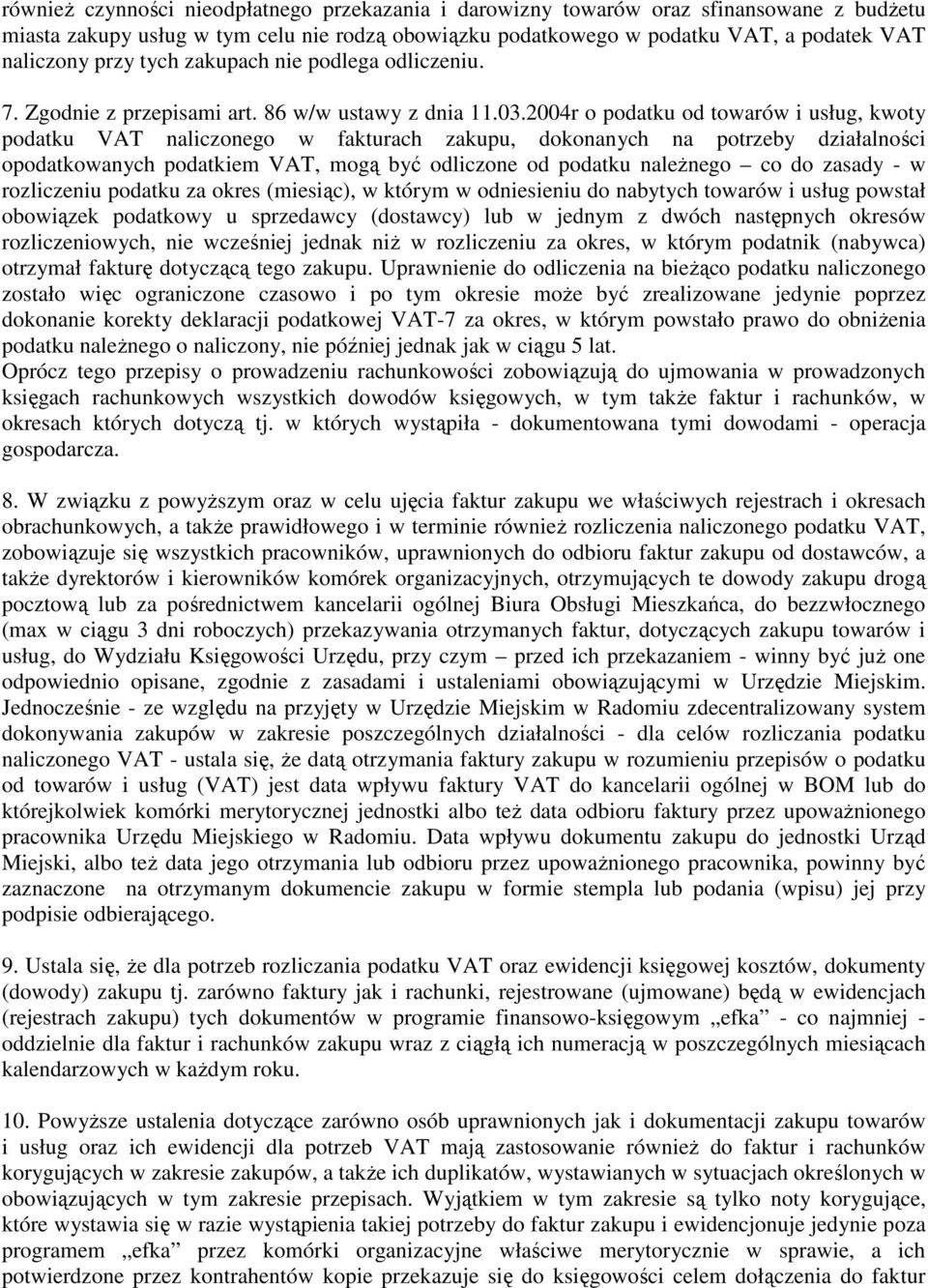 2004r o podatku od towarów i usług, kwoty podatku VAT naliczonego w fakturach zakupu, dokonanych na potrzeby działalności opodatkowanych podatkiem VAT, mogą być odliczone od podatku naleŝnego co do