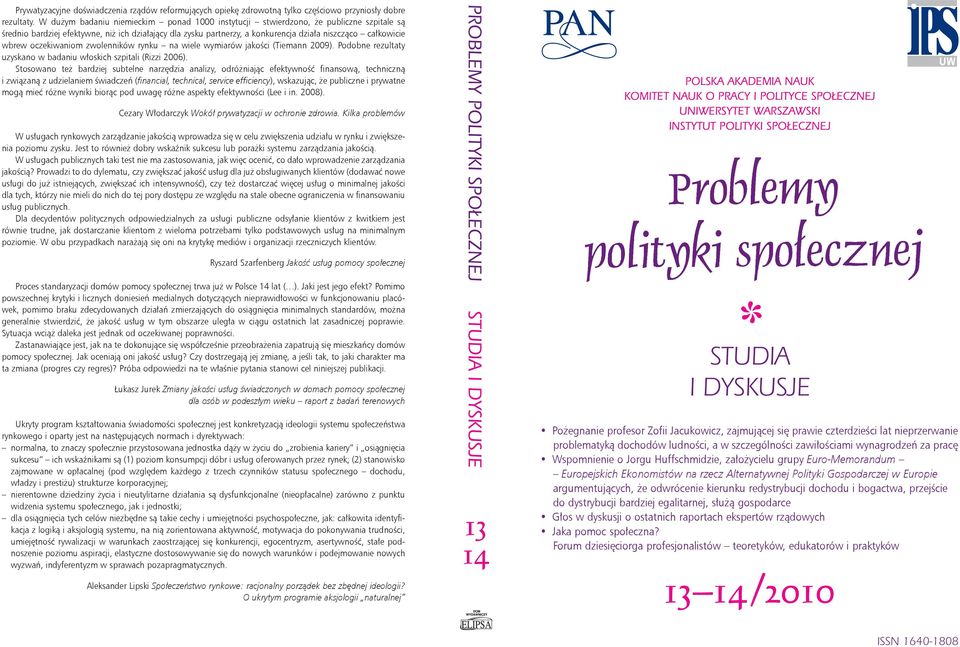 wbrew oczekiwaniom zwolenników rynku na wiele wymiarów jakości (Tiemann 2009). Podobne rezultaty uzyskano w badaniu włoskich szpitali (Rizzi 2006).