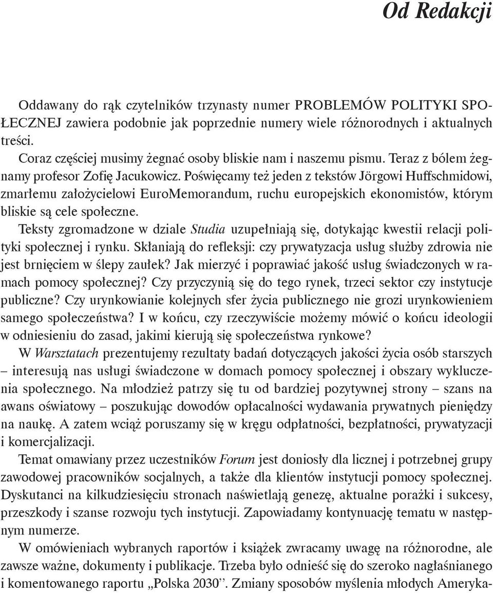 Poświęcamy też jeden z tekstów Jörgowi Huffschmidowi, zmarłemu założycielowi EuroMemorandum, ruchu europejskich ekonomistów, którym bliskie są cele społeczne.