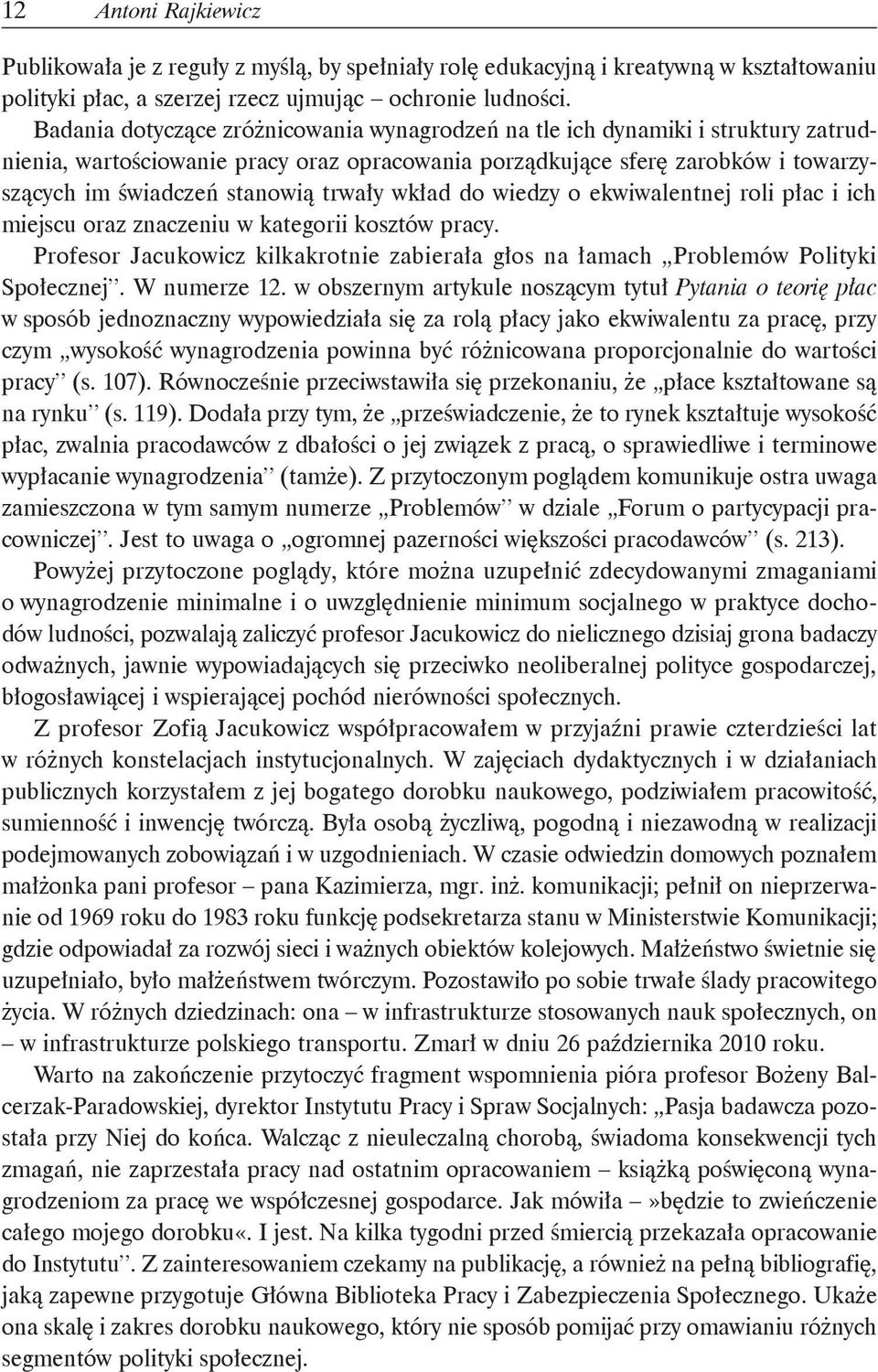trwały wkład do wiedzy o ekwiwalentnej roli płac i ich miejscu oraz znaczeniu w kategorii kosztów pracy. Profesor Jacukowicz kilkakrotnie zabierała głos na łamach Problemów Polityki Społecznej.