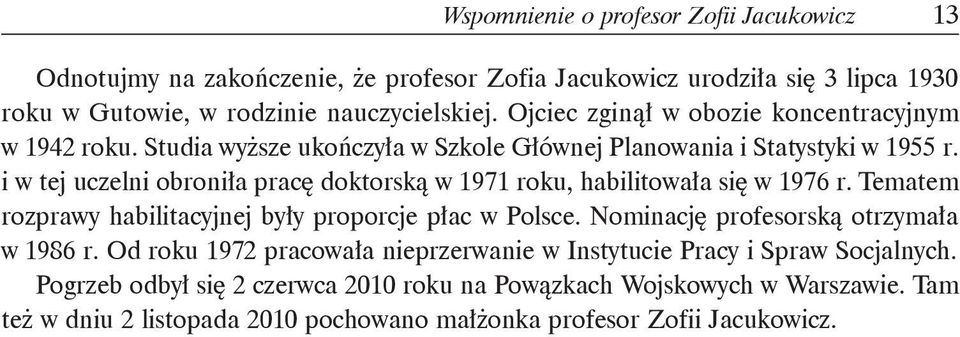 i w tej uczelni obroniła pracę doktorską w 1971 roku, habilitowała się w 1976 r. Tematem rozprawy habilitacyjnej były proporcje płac w Polsce.