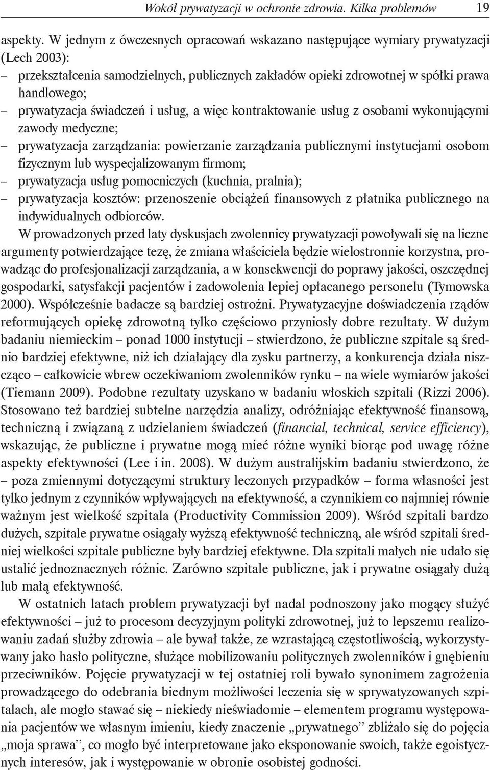 świadczeń i usług, a więc kontraktowanie usług z osobami wykonującymi zawody medyczne; prywatyzacja zarządzania: powierzanie zarządzania publicznymi instytucjami osobom fizycznym lub