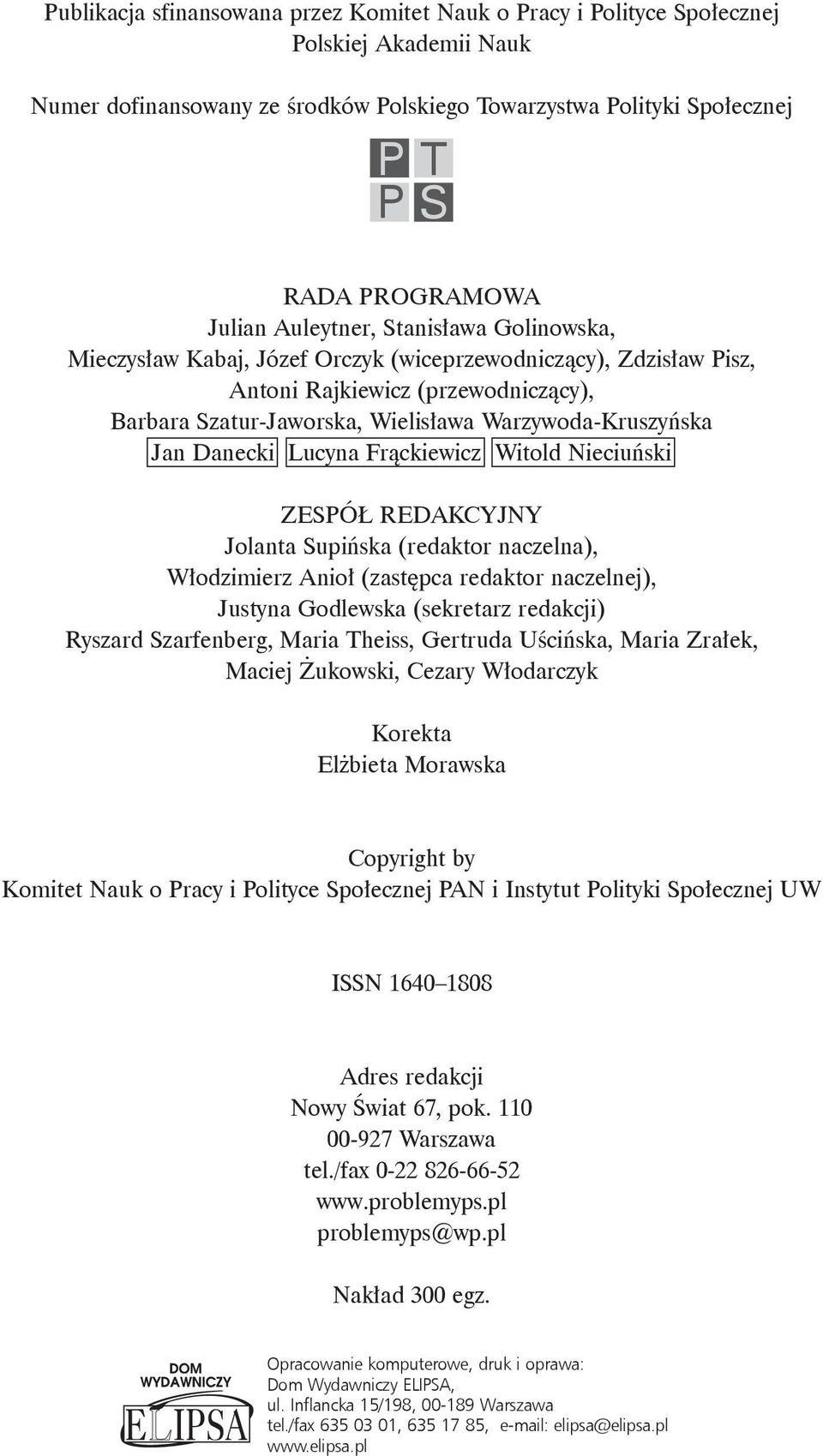 Danecki Lucyna Frąckiewicz Witold Nieciuński ZESPÓŁ REDAKCYJNY Jolanta Supińska (redaktor naczelna), Włodzimierz Anioł (zastępca redaktor naczelnej), Justyna Godlewska (sekretarz redakcji) Ryszard