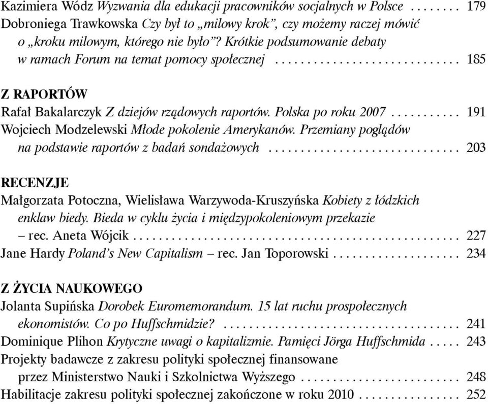 .......... 191 Wojciech Modzelewski Młode pokolenie Amerykanów. Przemiany poglądów na podstawie raportów z badań sondażowych.