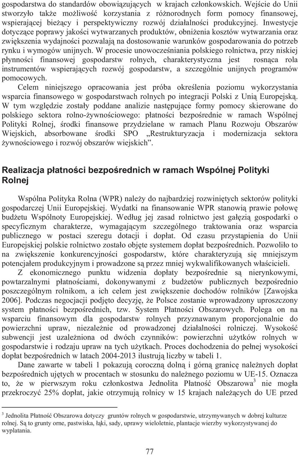 Inwestycje dotycz ce poprawy jako ci wytwarzanych produktów, obni enia kosztów wytwarzania oraz zwi kszenia wydajno ci pozwalaj na dostosowanie warunków gospodarowania do potrzeb rynku i wymogów