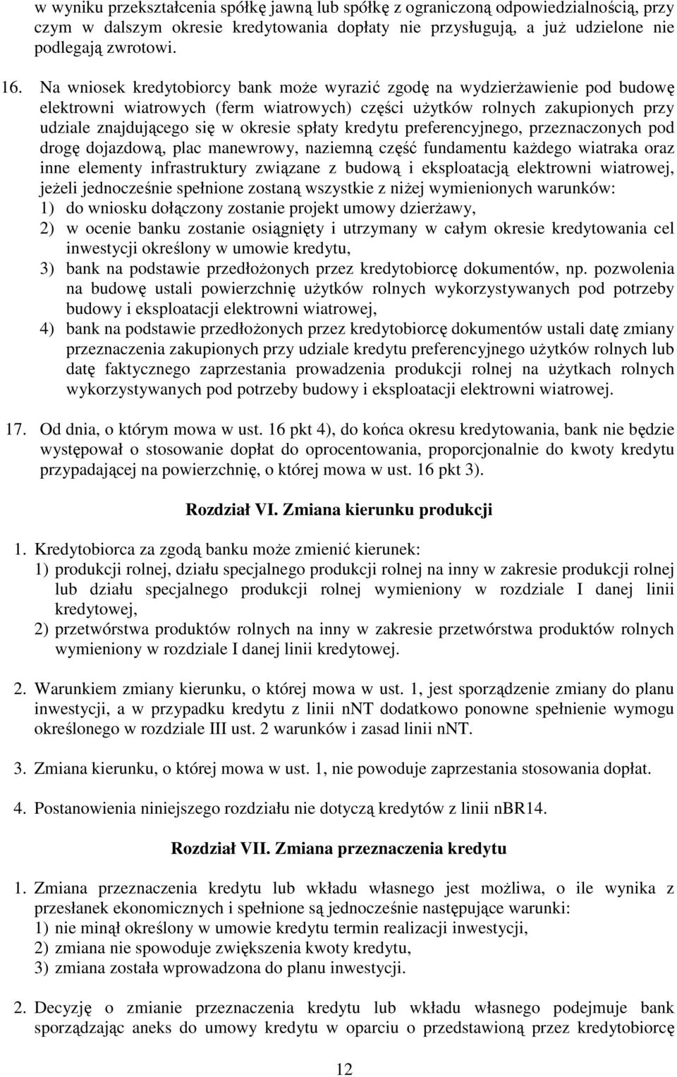 spłaty kredytu preferencyjnego, przeznaczonych pod drogę dojazdową, plac manewrowy, naziemną część fundamentu kaŝdego wiatraka oraz inne elementy infrastruktury związane z budową i eksploatacją