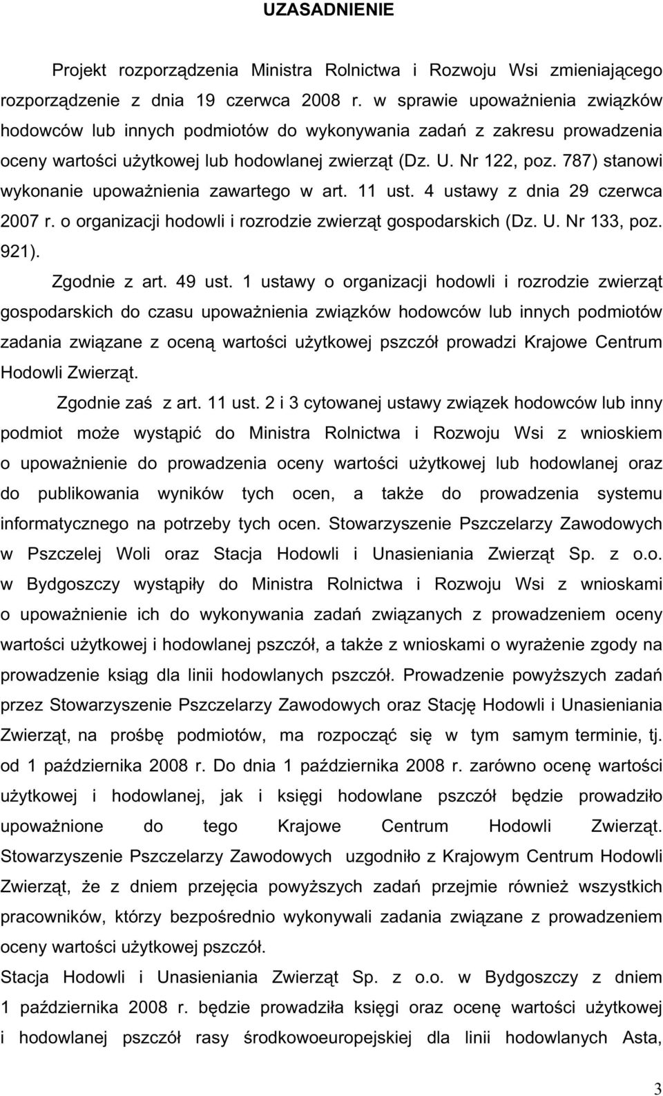 787) stanowi wykonanie upowa nienia zawartego w art. 11 ust. 4 ustawy z dnia 29 czerwca 2007 r. o organizacji hodowli i rozrodzie zwierz t gospodarskich (Dz. U. Nr 133, poz. 921). Zgodnie z art.