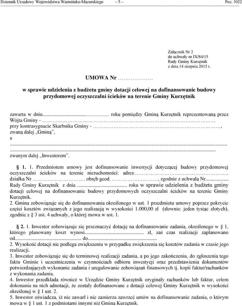 zawarta w dniu... roku pomiędzy Gminą Kurzętnik reprezentowaną przez Wójta Gminy - przy kontrasygnacie Skarbnika Gminy -, zwaną dalej Gminą, a...... zwanym dalej Inwestorem. 1.