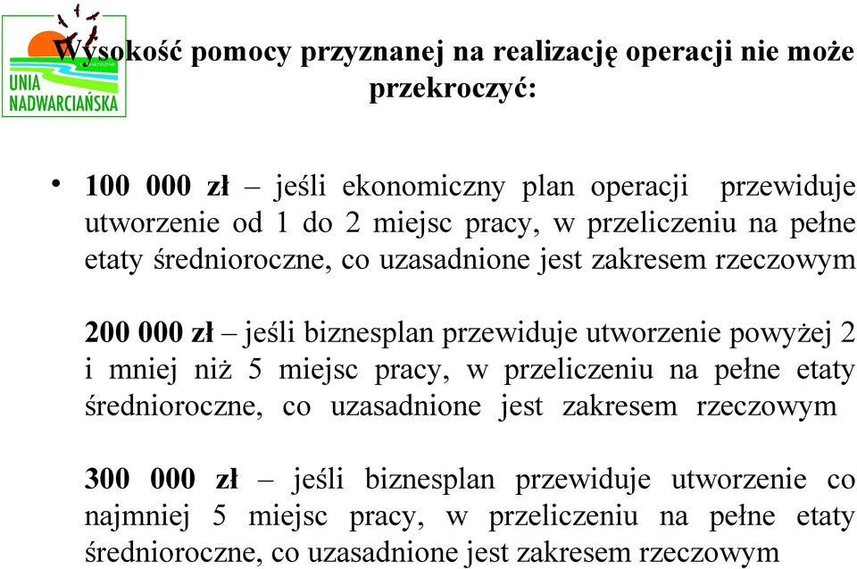 utworzenie powyżej 2 i mniej niż 5 miejsc pracy, w przeliczeniu na pełne etaty średnioroczne, co uzasadnione jest zakresem rzeczowym 300 000 zł