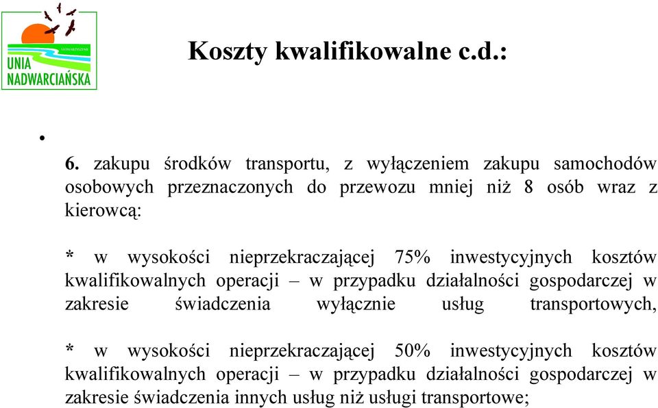 * w wysokości nieprzekraczającej 75% inwestycyjnych kosztów kwalifikowalnych operacji w przypadku działalności gospodarczej w