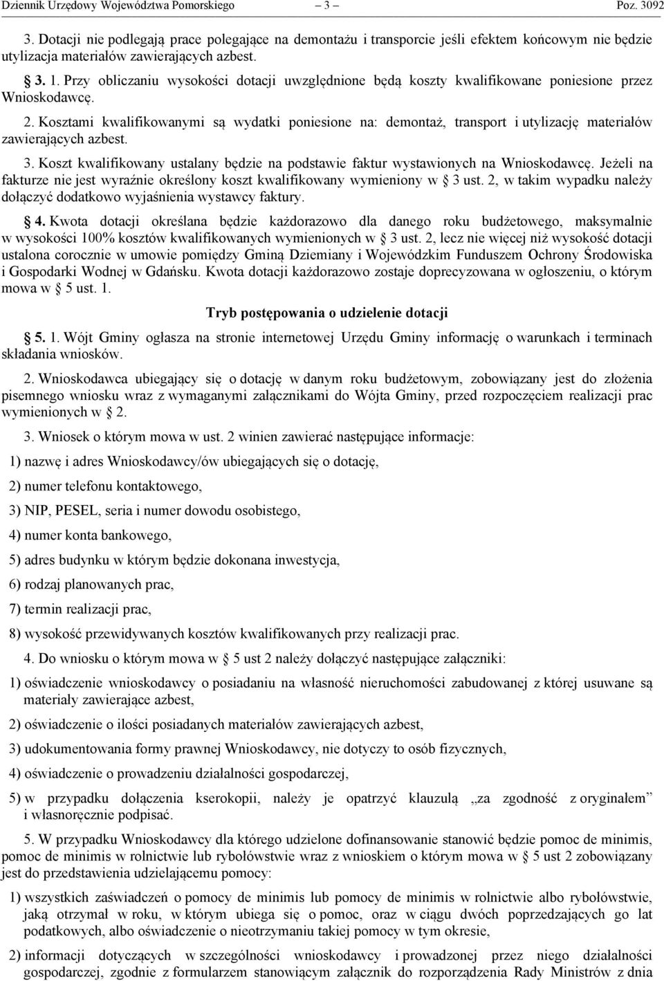 Kosztami kwalifikowanymi są wydatki poniesione na: demontaż, transport i utylizację materiałów zawierających azbest. 3.