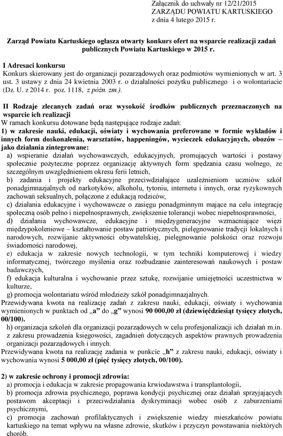 I Adresaci konkursu Konkurs skierowany jest do organizacji pozarządowych oraz podmiotów wymienionych w art. 3 ust. 3 ustawy z dnia 24 kwietnia 2003 r.