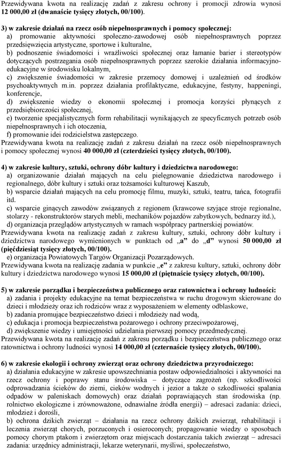 kulturalne, b) podnoszenie świadomości i wrażliwości społecznej oraz łamanie barier i stereotypów dotyczących postrzegania osób niepełnosprawnych poprzez szerokie działania informacyjnoedukacyjne w