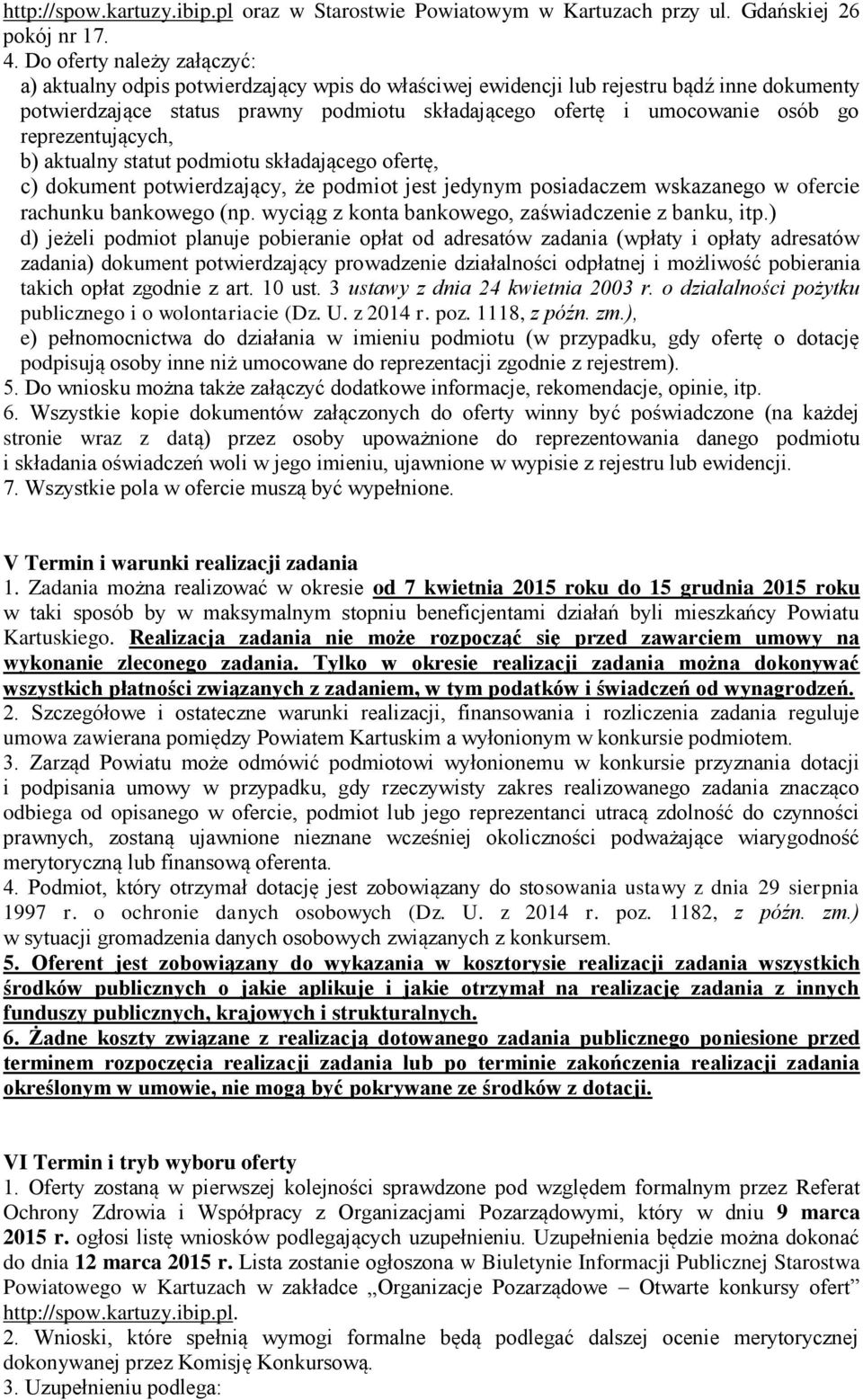 reprezentujących, b) aktualny statut podmiotu składającego ofertę, c) dokument potwierdzający, że podmiot jest jedynym posiadaczem wskazanego w ofercie rachunku bankowego (np.