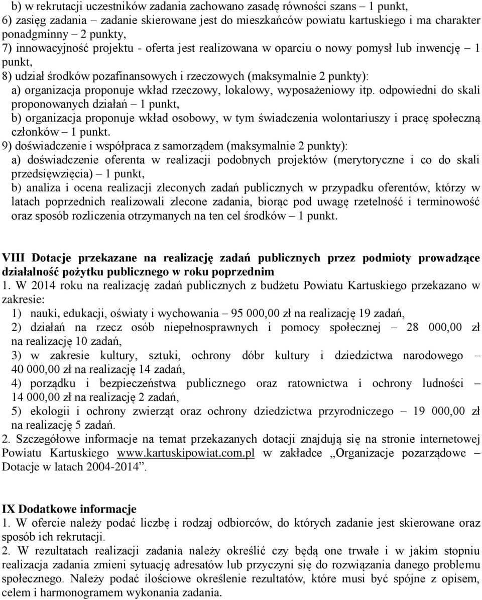 rzeczowy, lokalowy, wyposażeniowy itp. odpowiedni do skali proponowanych działań 1 punkt, b) organizacja proponuje wkład osobowy, w tym świadczenia wolontariuszy i pracę społeczną członków 1 punkt.