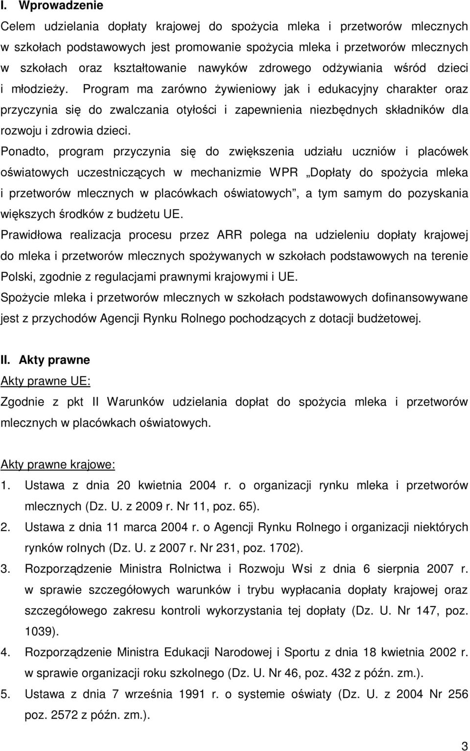 Program ma zarówno żywieniowy jak i edukacyjny charakter oraz przyczynia się do zwalczania otyłości i zapewnienia niezbędnych składników dla rozwoju i zdrowia dzieci.