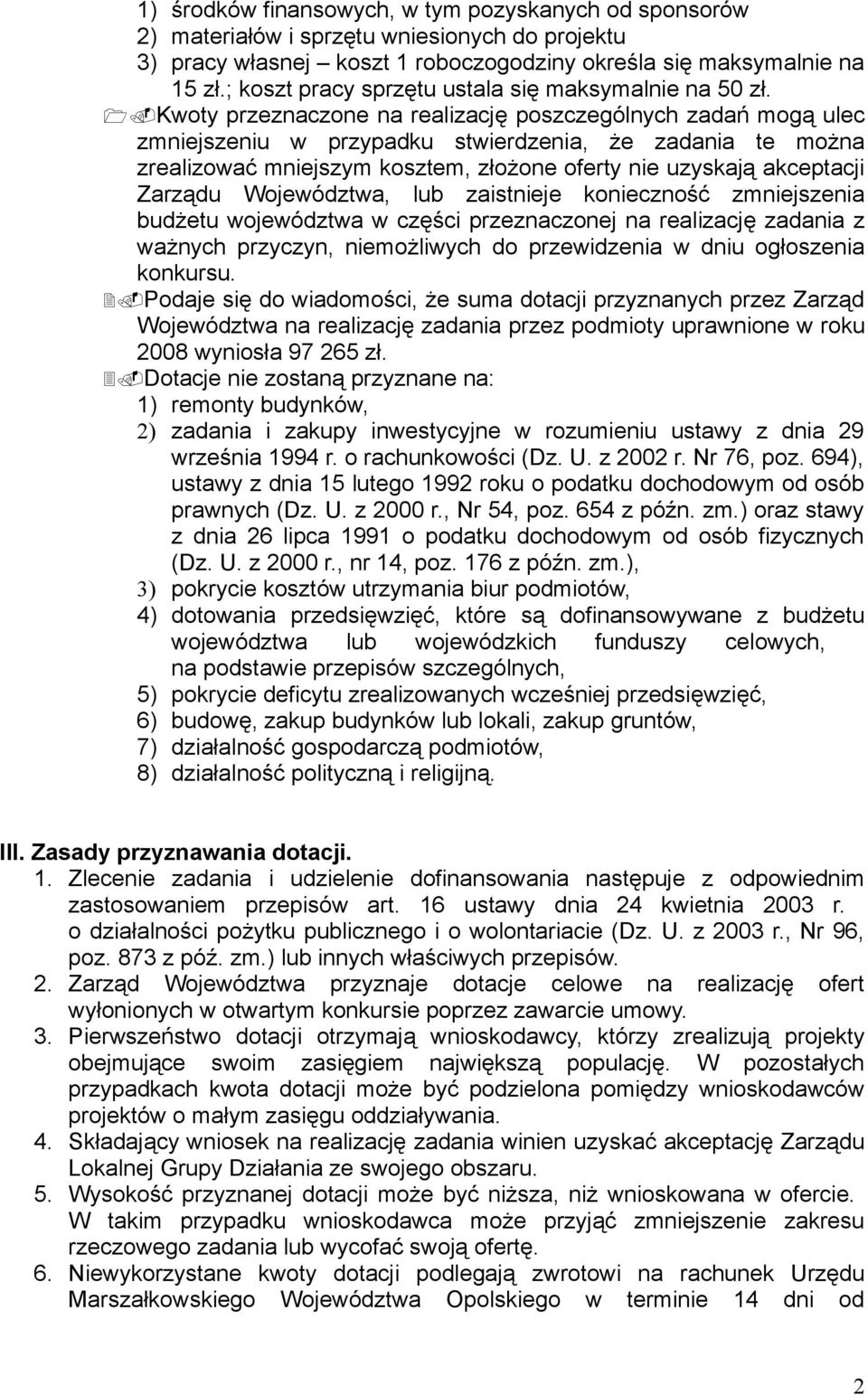 Kwoty przeznaczone na realizację poszczególnych zadań mogą ulec zmniejszeniu w przypadku stwierdzenia, że zadania te można zrealizować mniejszym kosztem, złożone oferty nie uzyskają akceptacji