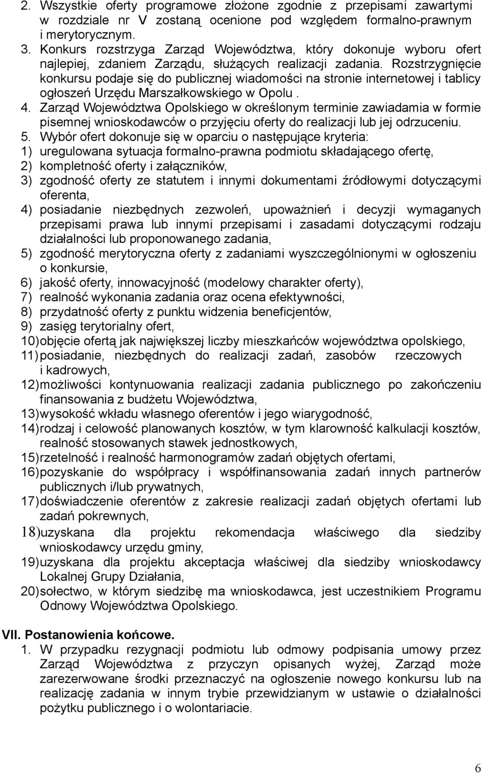 Rozstrzygnięcie konkursu podaje się do publicznej wiadomości na stronie internetowej i tablicy ogłoszeń Urzędu Marszałkowskiego w Opolu. 4.