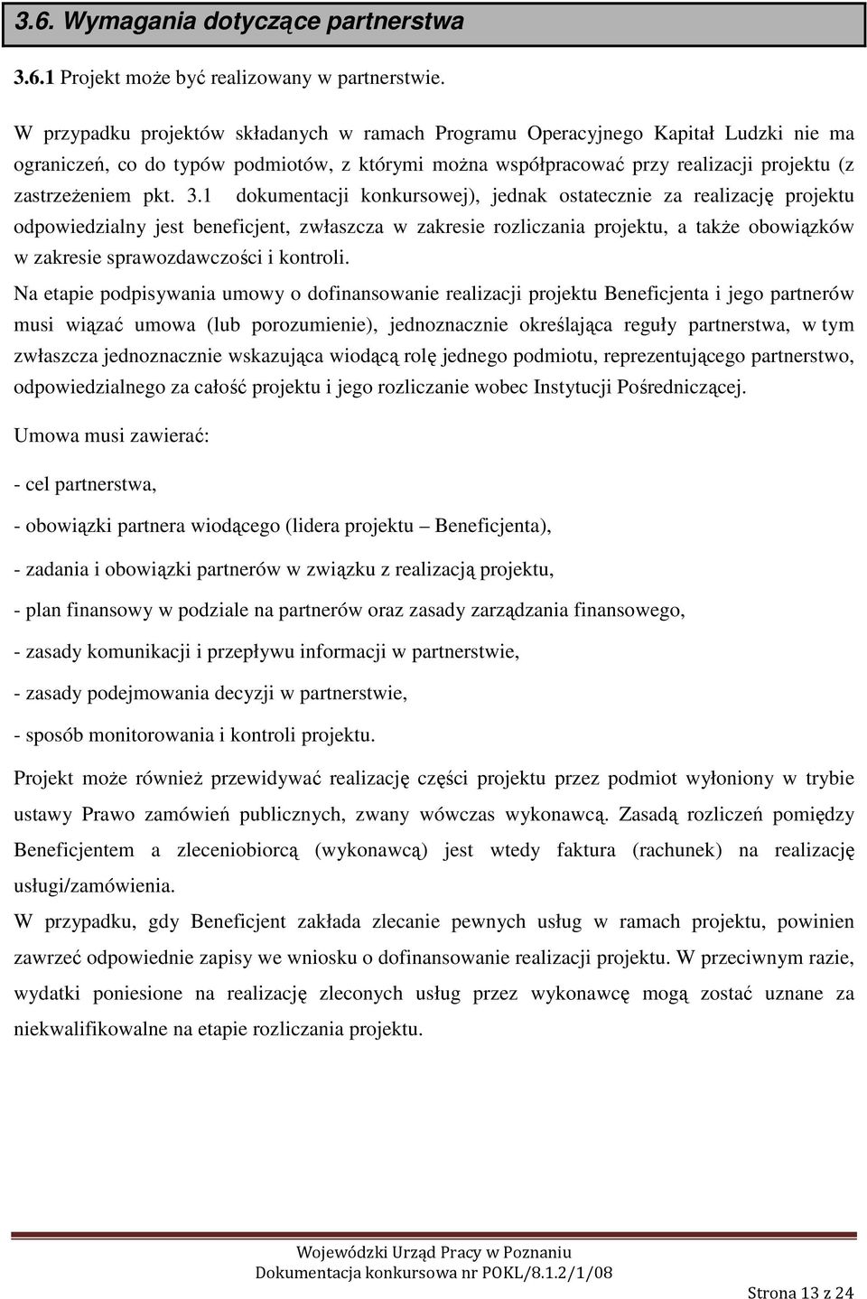 1 dokumentacji konkursowej), jednak ostatecznie za realizację projektu odpowiedzialny jest beneficjent, zwłaszcza w zakresie rozliczania projektu, a także obowiązków w zakresie sprawozdawczości i