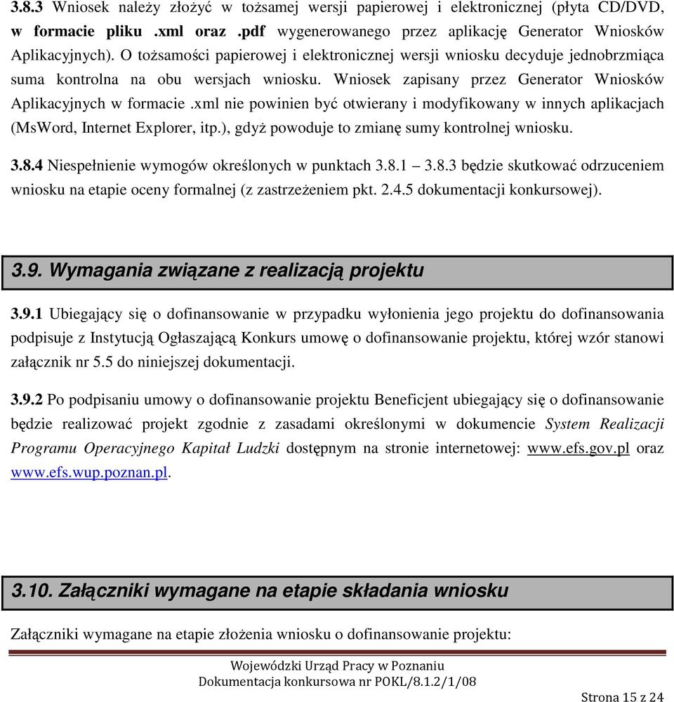 xml nie powinien być otwierany i modyfikowany w innych aplikacjach (MsWord, Internet Explorer, itp.), gdyż powoduje to zmianę sumy kontrolnej wniosku. 3.8.