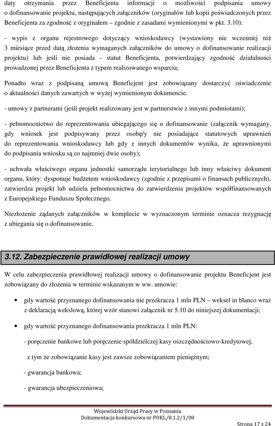 10): - wypis z organu rejestrowego dotyczący wnioskodawcy (wystawiony nie wcześniej niż 3 miesiące przed datą złożenia wymaganych załączników do umowy o dofinansowanie realizacji projektu) lub jeśli