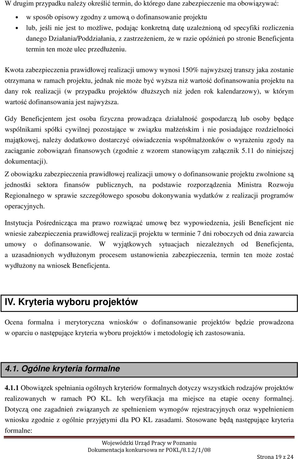 Kwota zabezpieczenia prawidłowej realizacji umowy wynosi 150% najwyższej transzy jaka zostanie otrzymana w ramach projektu, jednak nie może być wyższa niż wartość dofinansowania projektu na dany rok