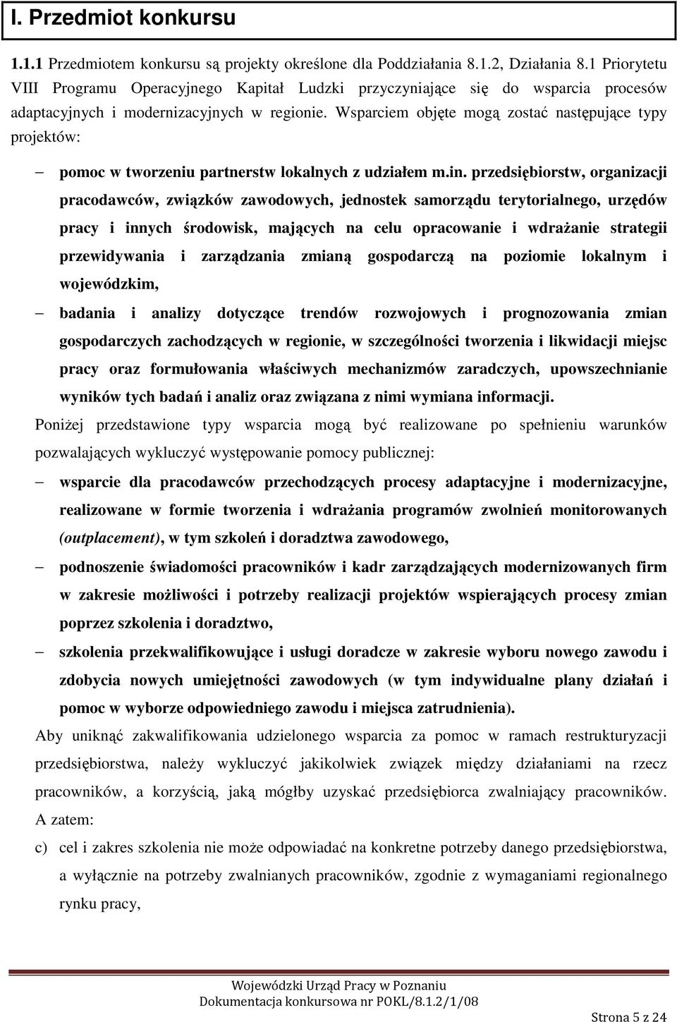 Wsparciem objęte mogą zostać następujące typy projektów: pomoc w tworzeniu partnerstw lokalnych z udziałem m.in.