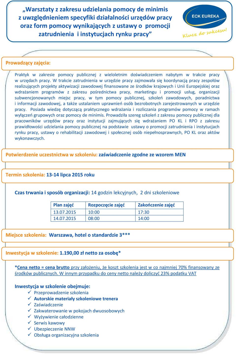 programów z zakresu pośrednictwa pracy, marketingu i promocji usług, organizacji subwencjonowanych miejsc pracy, w tym pomocy publicznej, szkoleń zawodowych, poradnictwa i informacji zawodowej, a