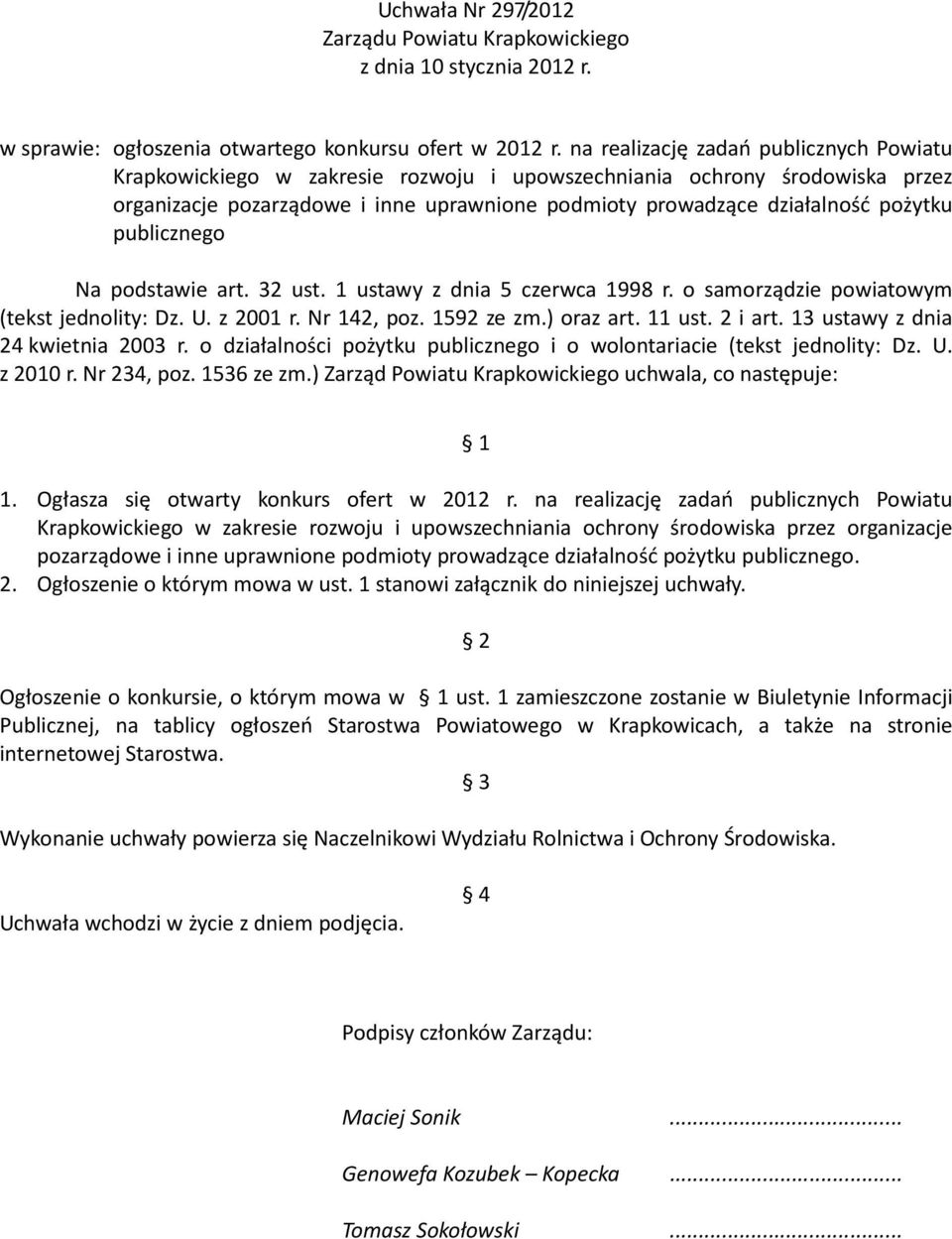 publicznego Na podstawie art. 32 ust. 1 ustawy z dnia 5 czerwca 1998 r. o samorządzie powiatowym (tekst jednolity: Dz. U. z 2001 r. Nr 142, poz. 1592 ze zm.) oraz art. 11 ust. 2 i art.