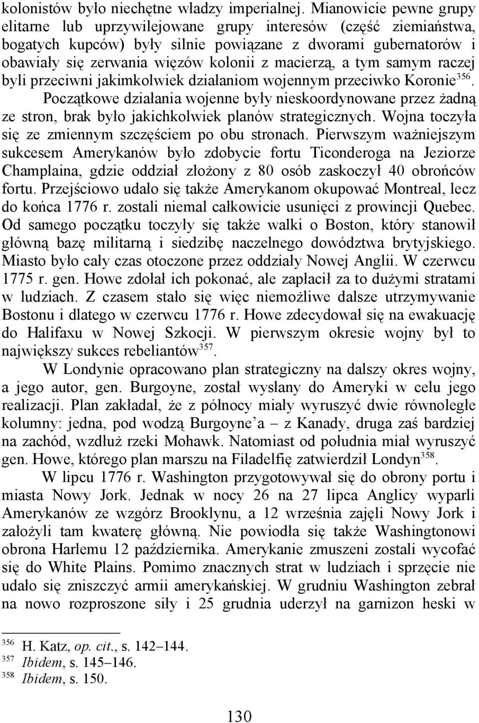 macierzą, a tym samym raczej byli przeciwni jakimkolwiek działaniom wojennym przeciwko Koronie 356.