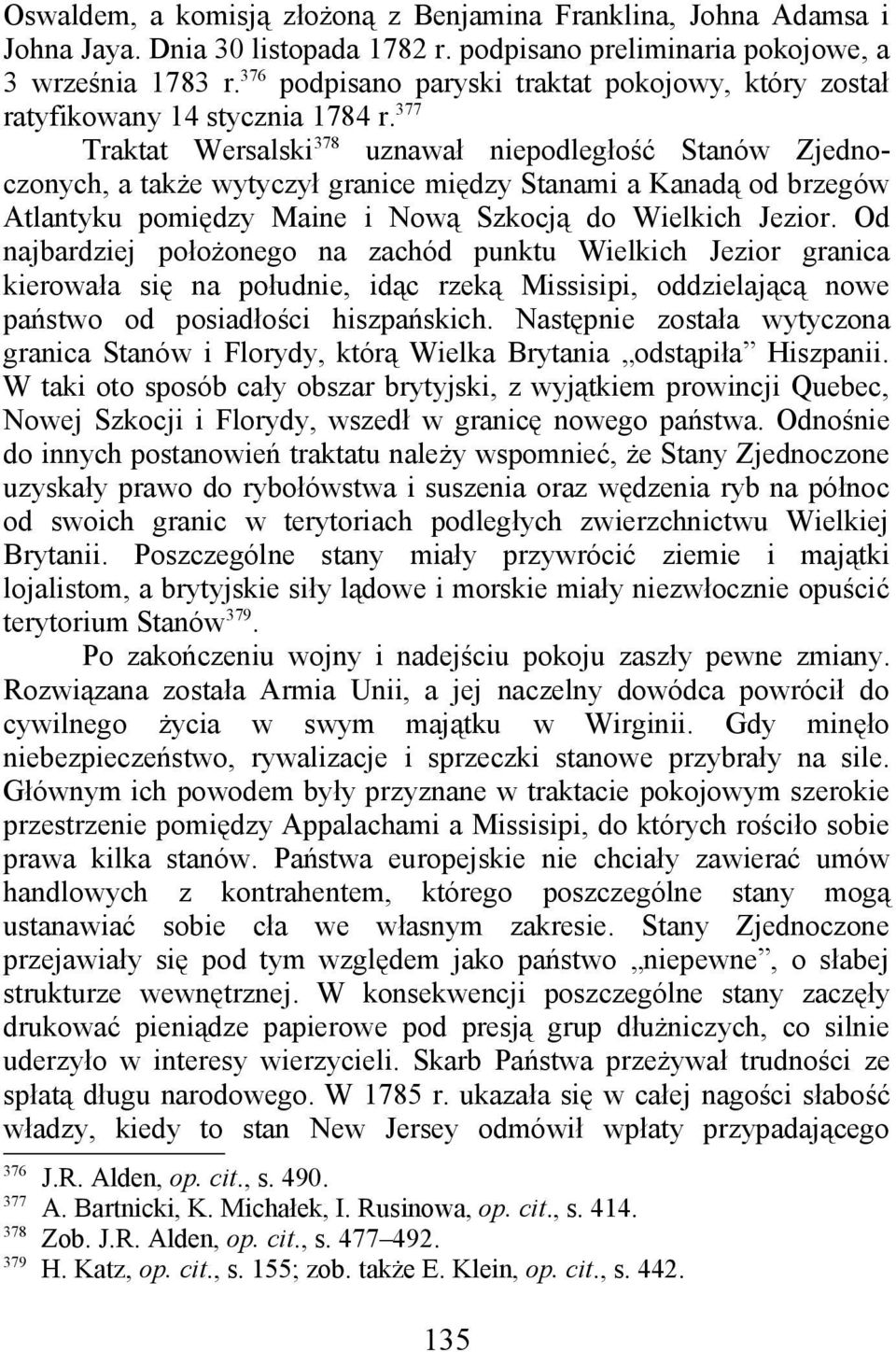 377 Traktat Wersalski 378 uznawał niepodległość Stanów Zjednoczonych, a także wytyczył granice między Stanami a Kanadą od brzegów Atlantyku pomiędzy Maine i Nową Szkocją do Wielkich Jezior.