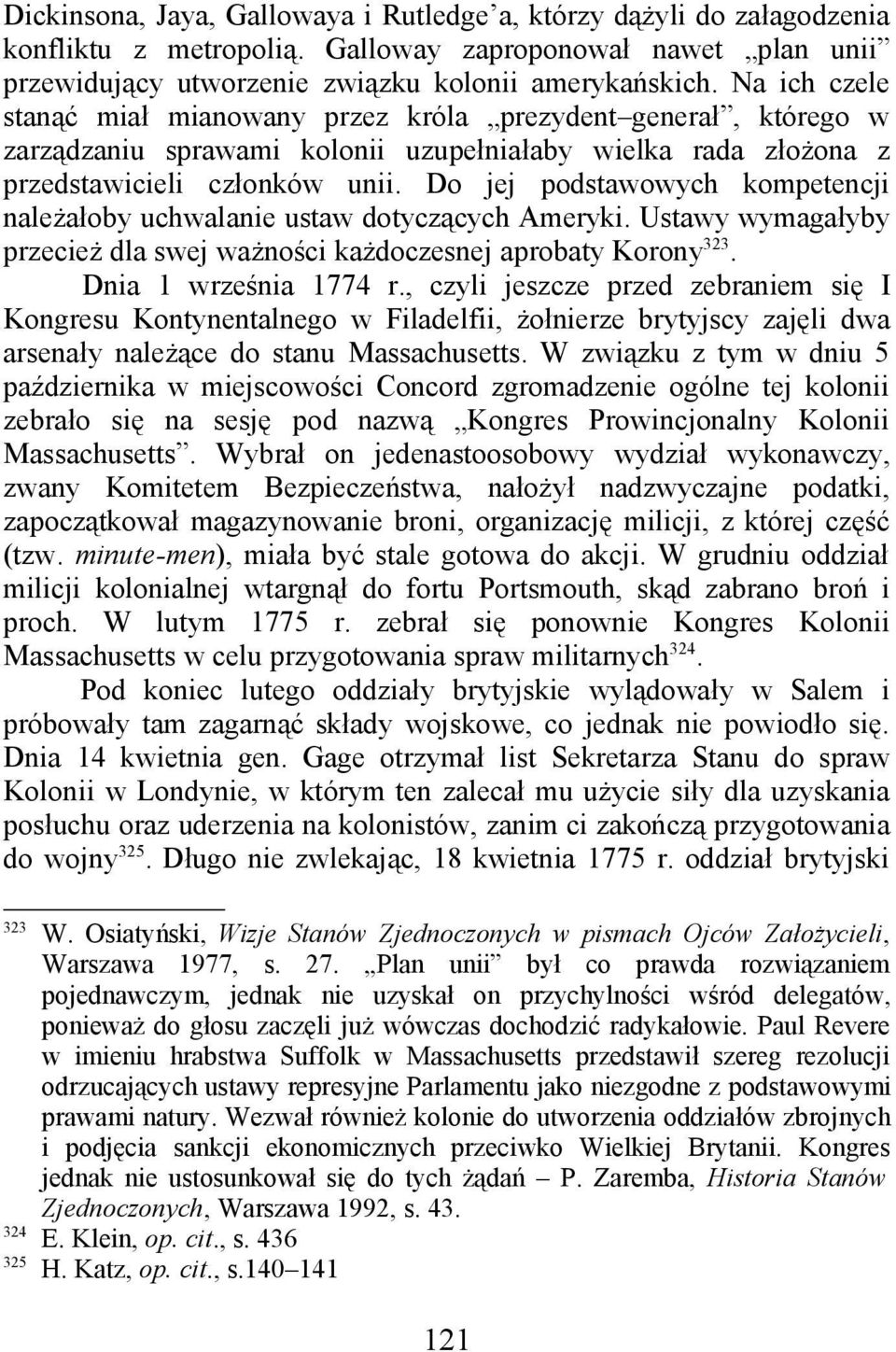 Do jej podstawowych kompetencji należałoby uchwalanie ustaw dotyczących Ameryki. Ustawy wymagałyby przecież dla swej ważności każdoczesnej aprobaty Korony 323. Dnia 1 września 1774 r.