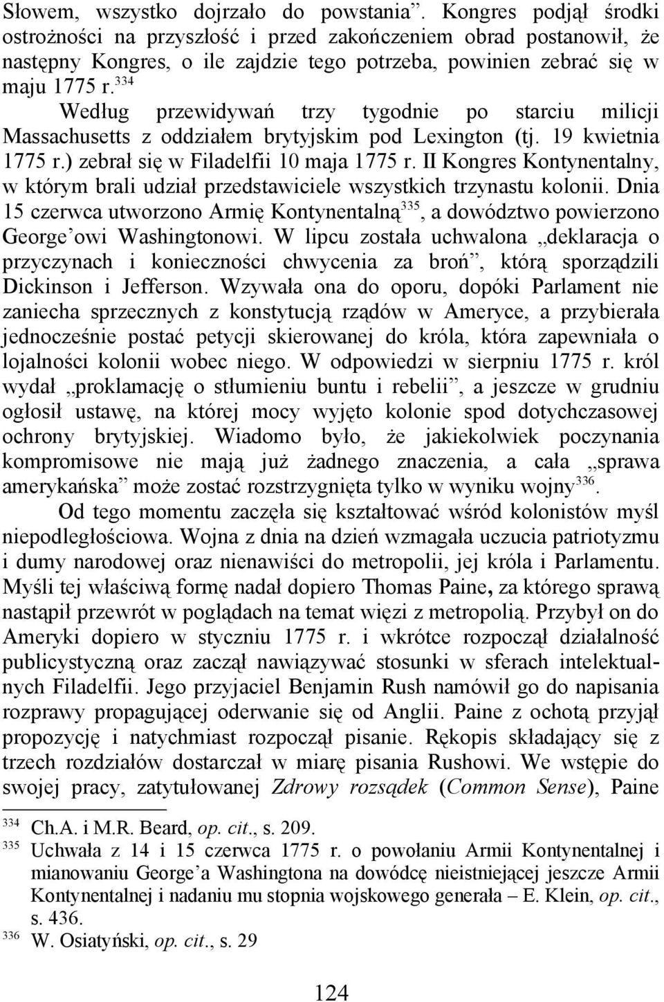 334 Według przewidywań trzy tygodnie po starciu milicji Massachusetts z oddziałem brytyjskim pod Lexington (tj. 19 kwietnia 1775 r.) zebrał się w Filadelfii 10 maja 1775 r.