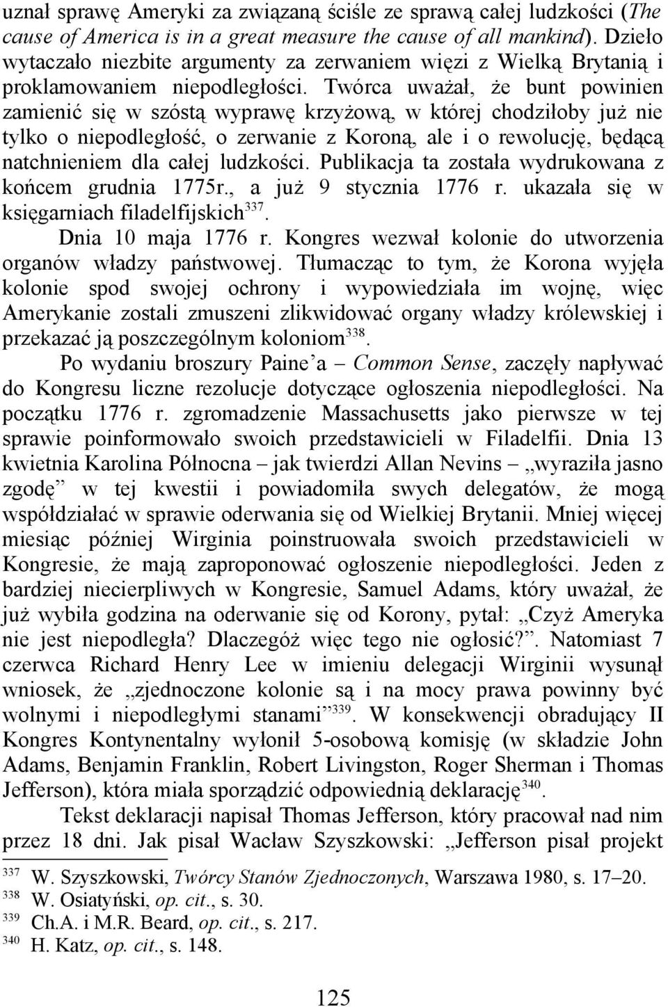 Twórca uważał, że bunt powinien zamienić się w szóstą wyprawę krzyżową, w której chodziłoby już nie tylko o niepodległość, o zerwanie z Koroną, ale i o rewolucję, będącą natchnieniem dla całej