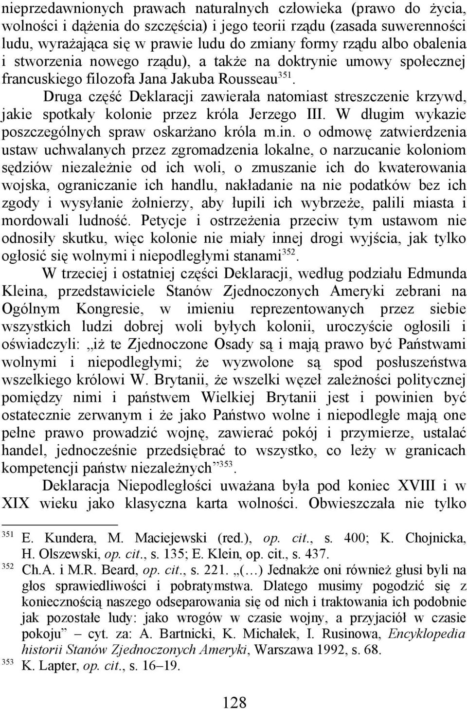 Druga część Deklaracji zawierała natomiast streszczenie krzywd, jakie spotkały kolonie przez króla Jerzego III. W długim wykazie poszczególnych spraw oskarżano króla m.in.