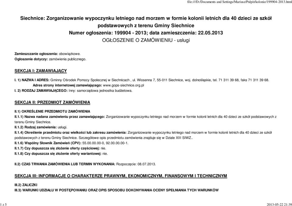 1) NAZWA I ADRES: Gminny Ośrodek Pomocy Społecznej w Siechnicach, ul. Wiosenna 7, 55-011 Siechnice, woj. dolnośląskie, tel. 71 311 39 68, faks 71 311 39 68.