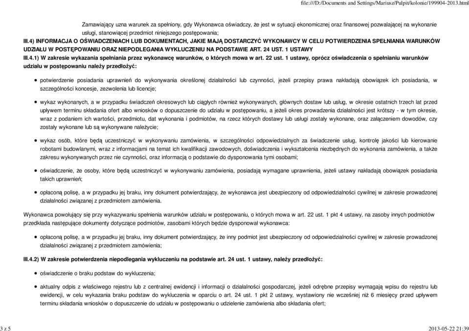 4) INFORMACJA O OŚWIADCZENIACH LUB DOKUMENTACH, JAKIE MAJĄ DOSTARCZYĆ WYKONAWCY W CELU POTWIERDZENIA SPEŁNIANIA WARUNKÓW UDZIAŁU W POSTĘPOWANIU ORAZ NIEPODLEGANIA WYKLUCZENIU NA PODSTAWIE ART. 24 UST.