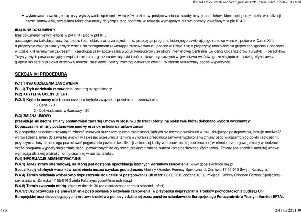 szczegółowa kalkulacja kosztów; b.opis i plan obiektu wraz ze zdjęciami; c. propozycja programu kolonijnego zawierającego ramowe warunki, podane w Dziale XIII; d.