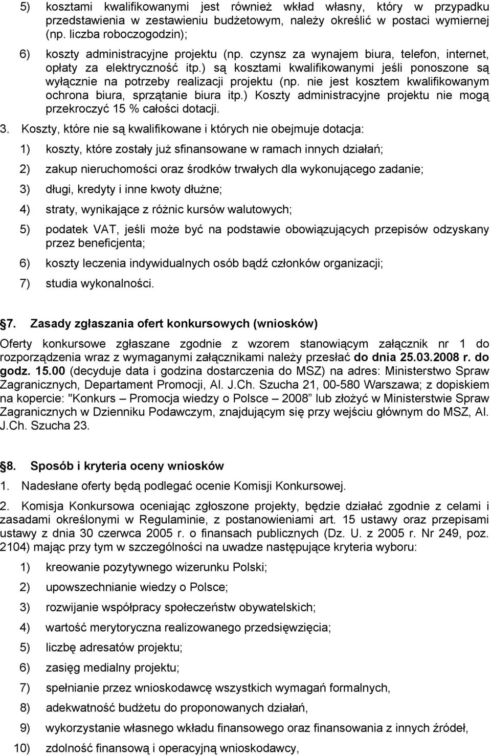 ) są kosztami kwalifikowanymi jeśli ponoszone są wyłącznie na potrzeby realizacji projektu (np. nie jest kosztem kwalifikowanym ochrona biura, sprzątanie biura itp.