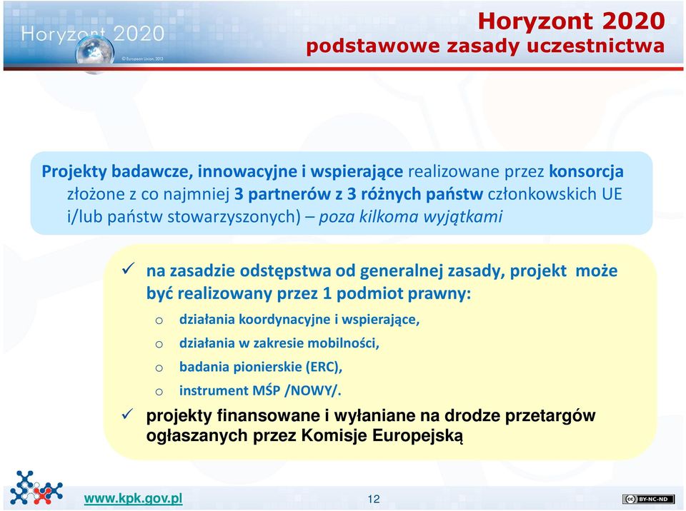 zasady, projekt może być realizowany przez 1 podmiot prawny: o o o o działania koordynacyjne i wspierające, działania w zakresie mobilności,