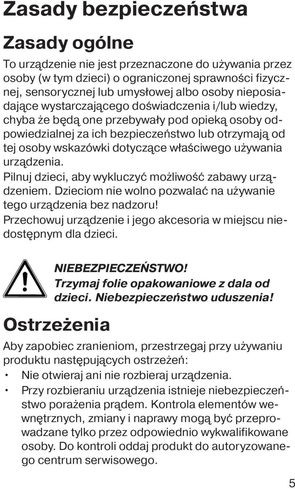właściwego używania urządzenia. Pilnuj dzieci, aby wykluczyć możliwość zabawy urządzeniem. Dzieciom nie wolno pozwalać na używanie tego urządzenia bez nadzoru!